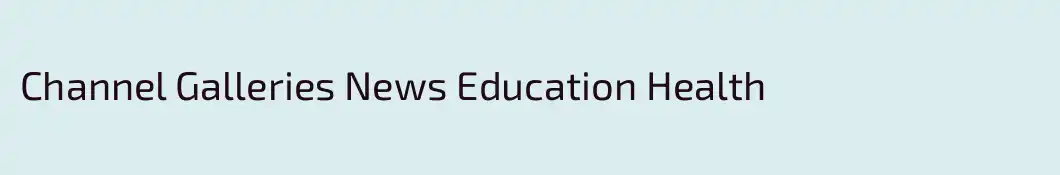 Channel Galleries News Education Health